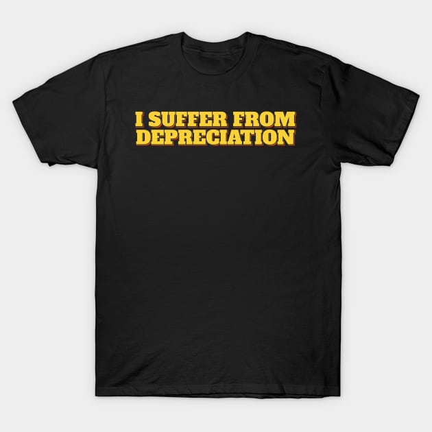 Accountant Funny I Suffer From Depreciation T-Shirt by ardp13